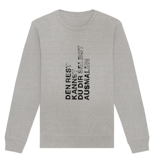 DEN REST KANNST DU DIR SELBST AUSMALEN auf organic sweatshirt